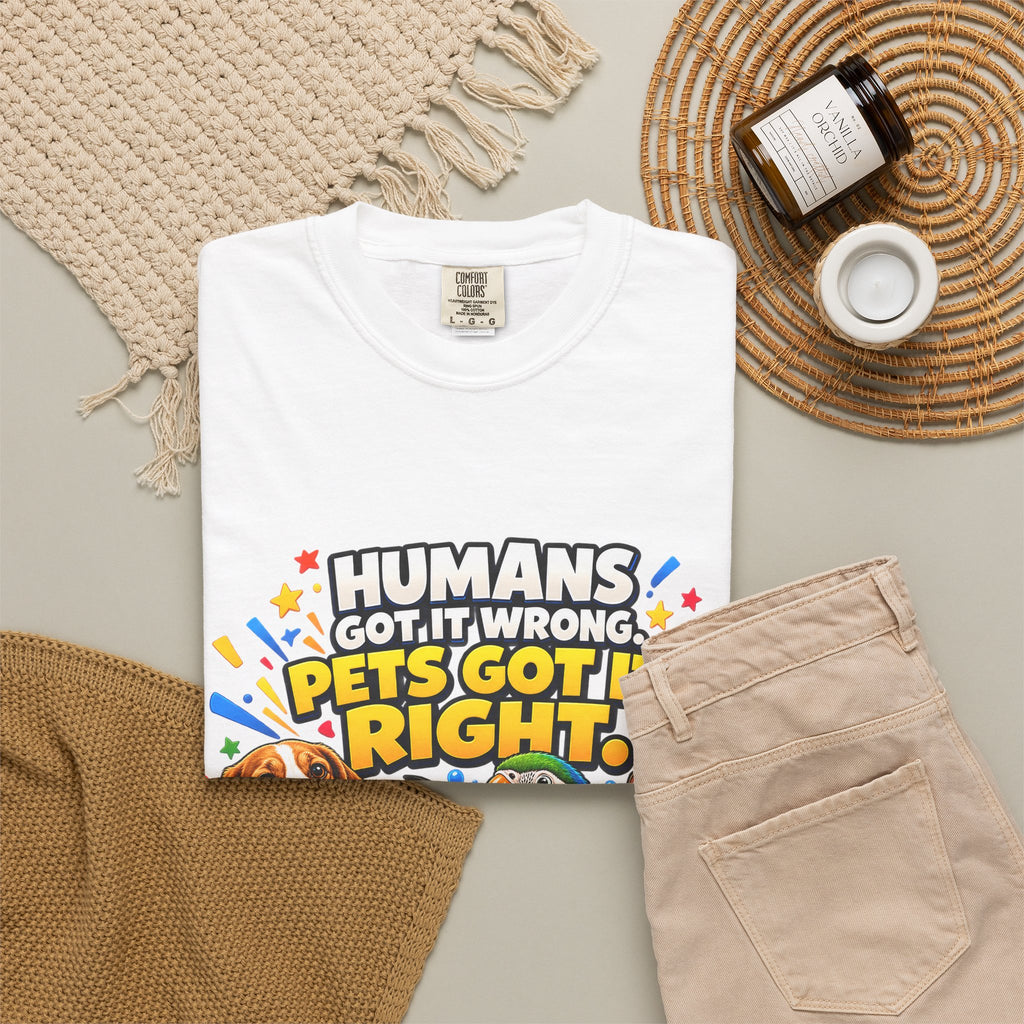 Humans Got It Wrong Pets Got It Right T-Shirt
