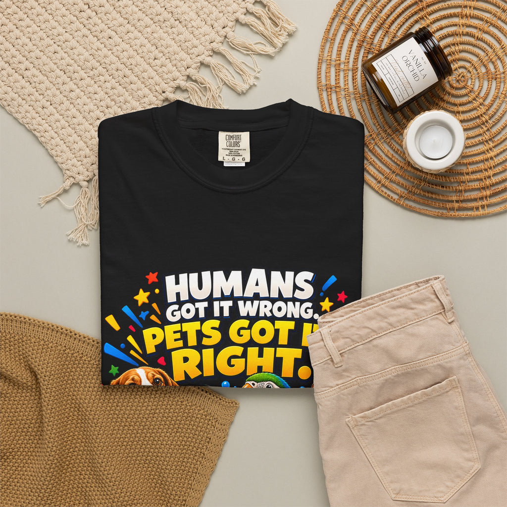 Humans Got It Wrong Pets Got It Right T-Shirt