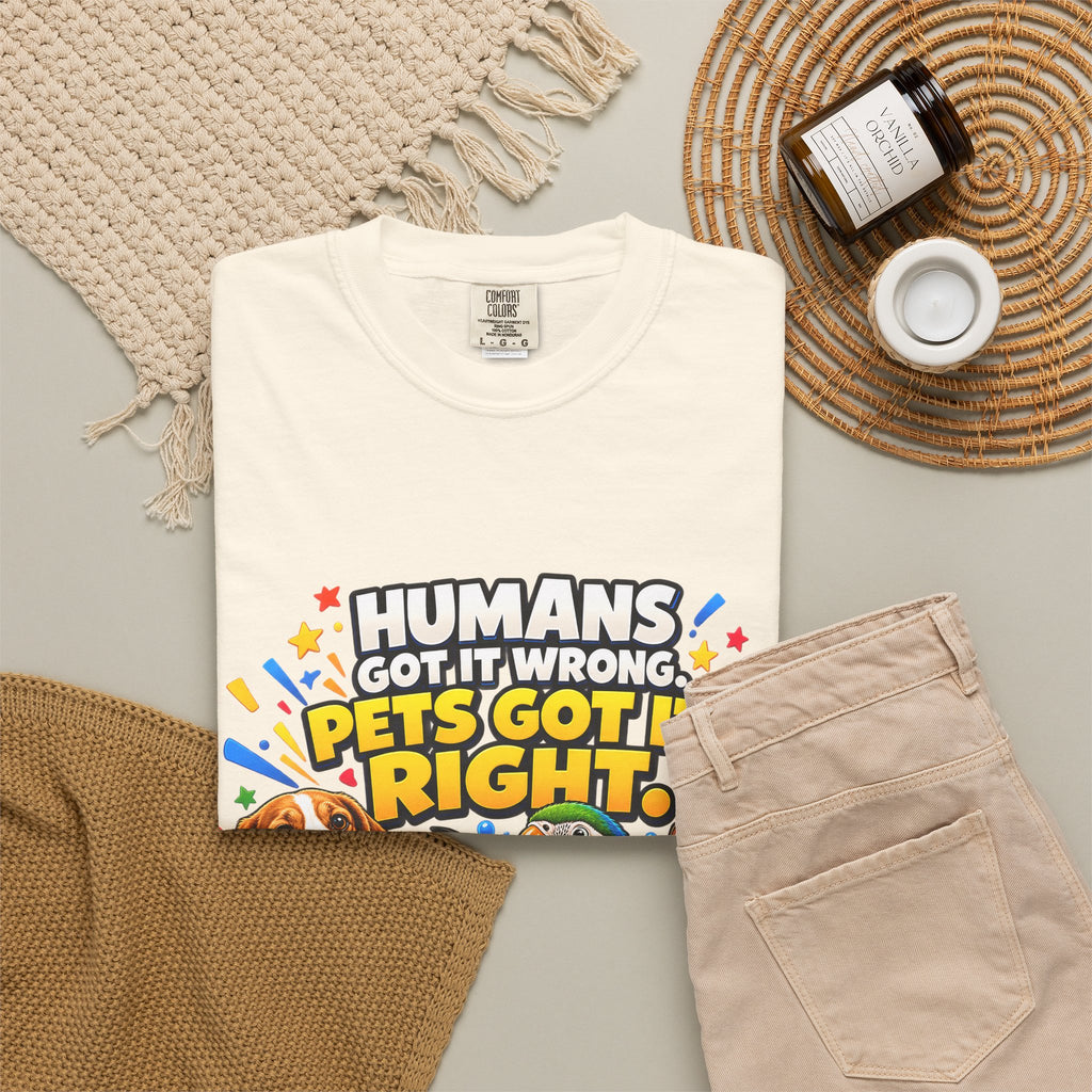 Humans Got It Wrong Pets Got It Right T-Shirt