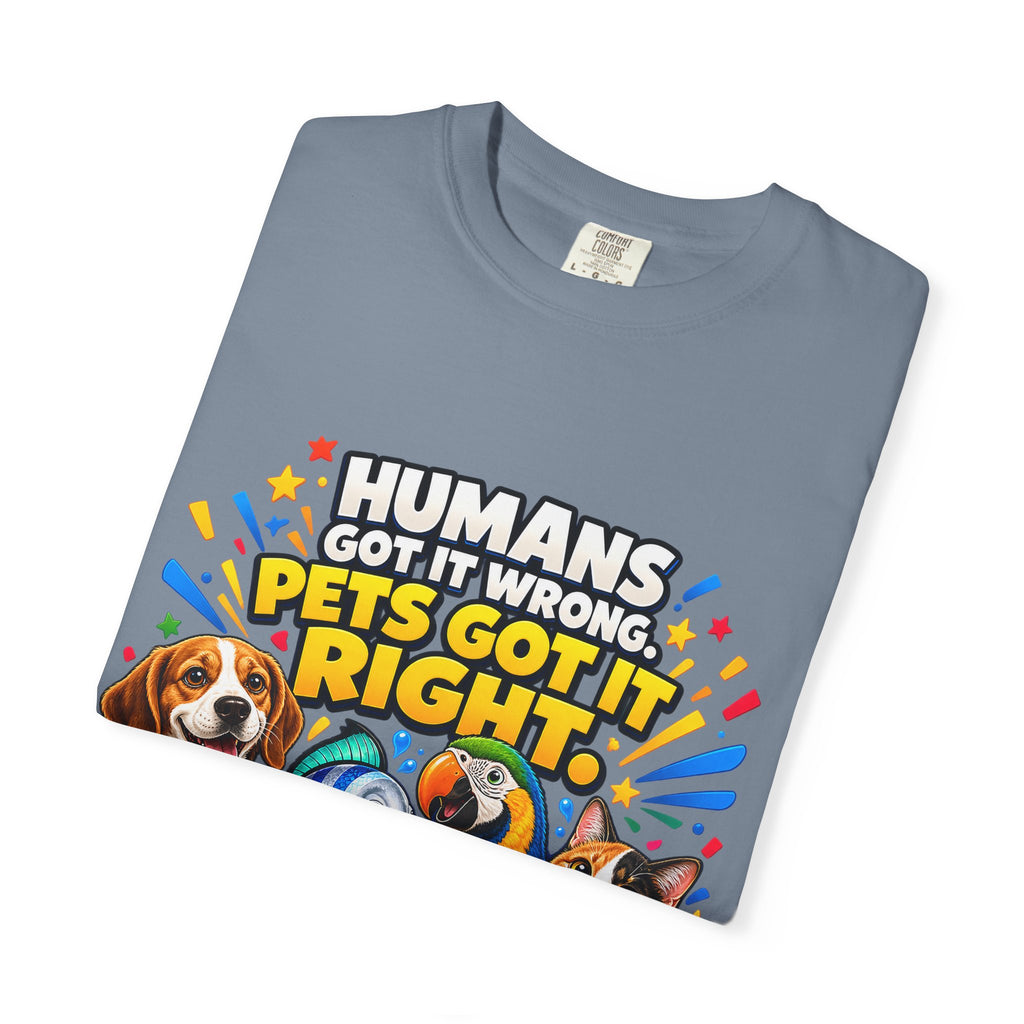 Humans Got It Wrong Pets Got It Right T-Shirt
