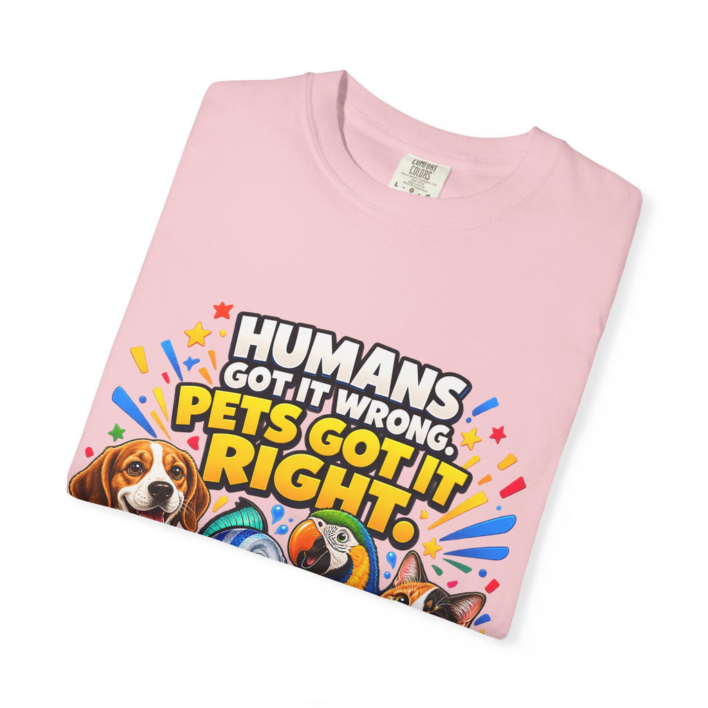 Humans Got It Wrong Pets Got It Right T-Shirt