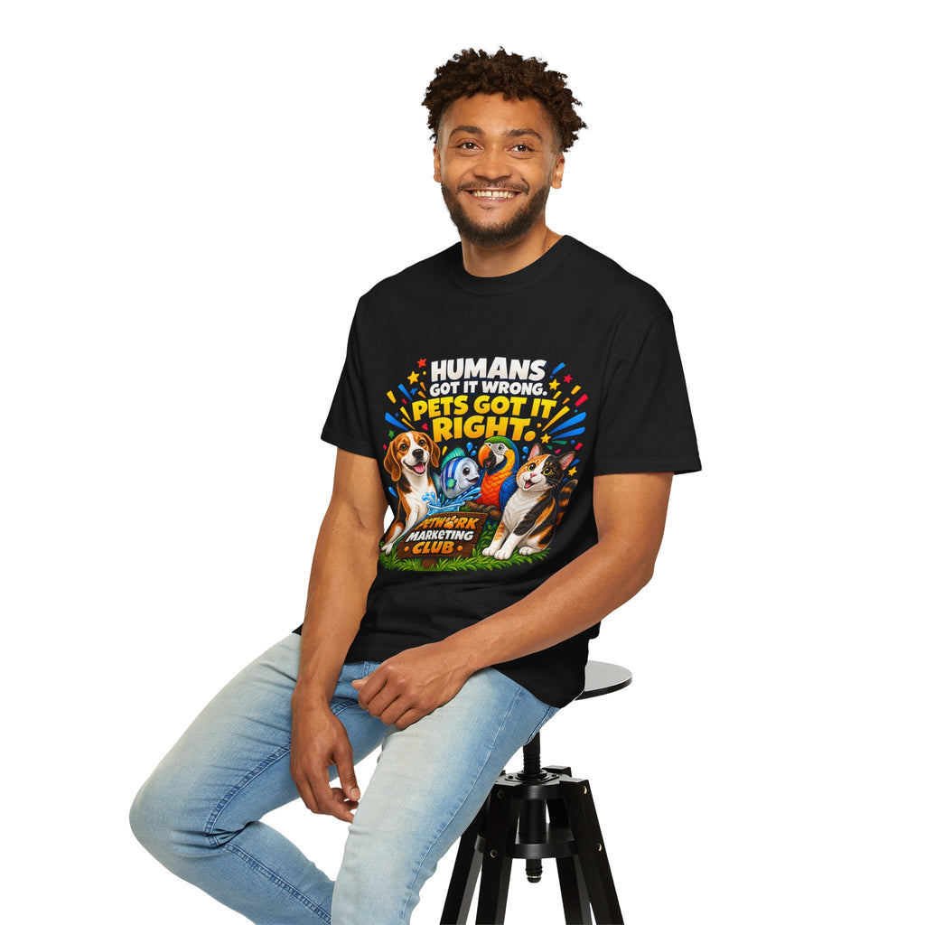 Humans Got It Wrong Pets Got It Right T-Shirt