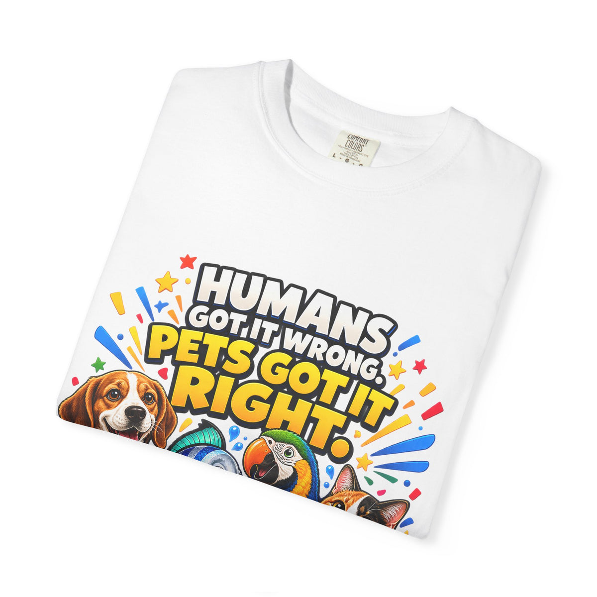 Humans Got It Wrong Pets Got It Right T-Shirt