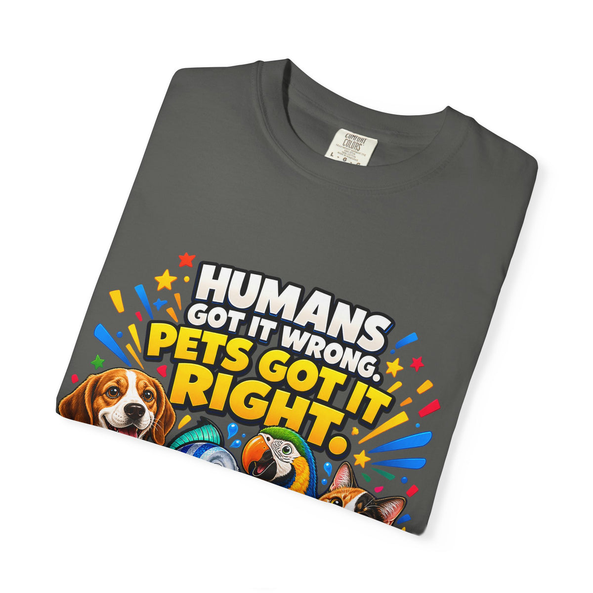 Humans Got It Wrong Pets Got It Right T-Shirt