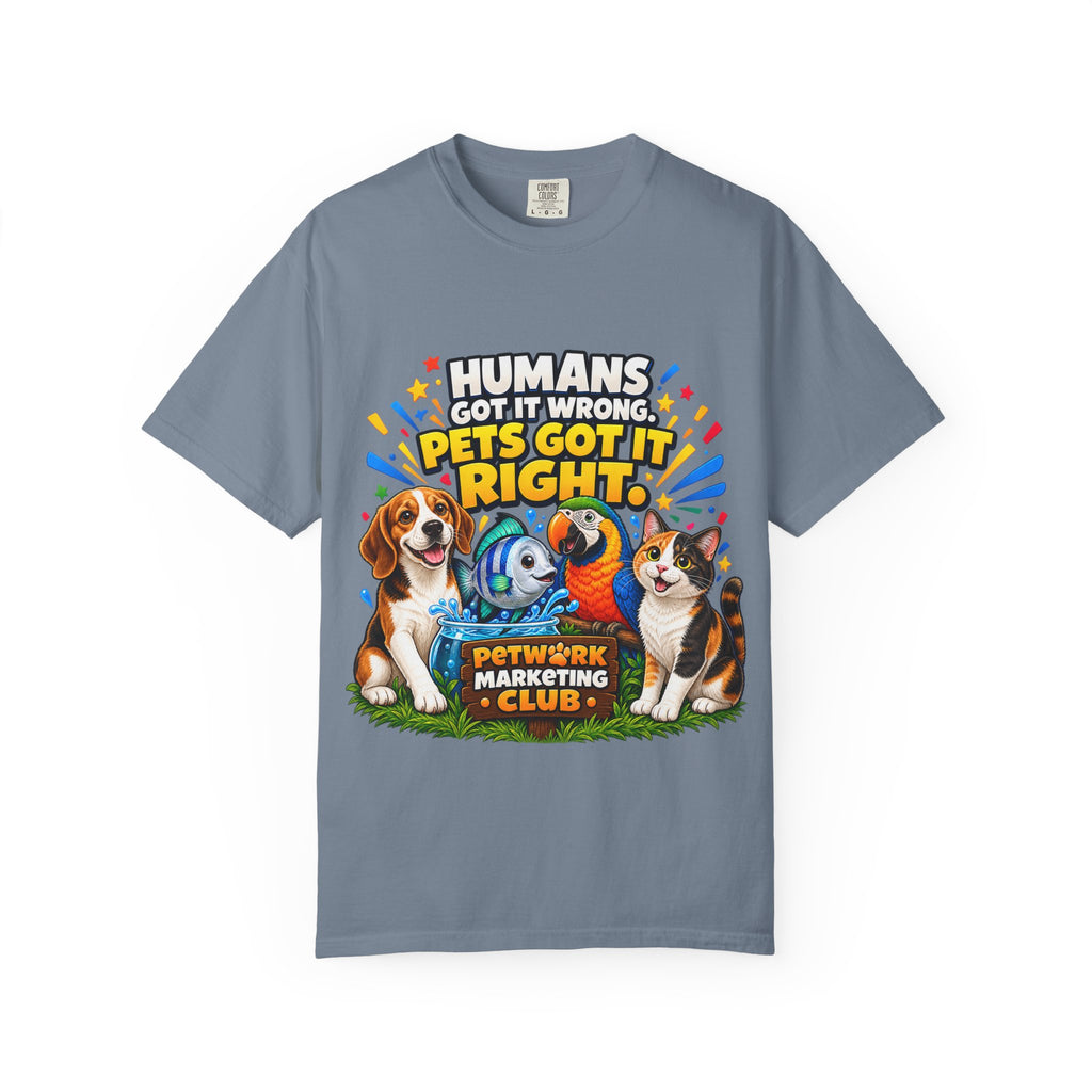 Humans Got It Wrong Pets Got It Right T-Shirt