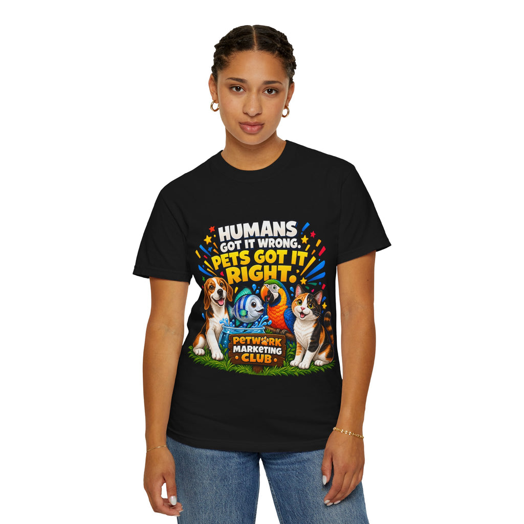 Humans Got It Wrong Pets Got It Right T-Shirt